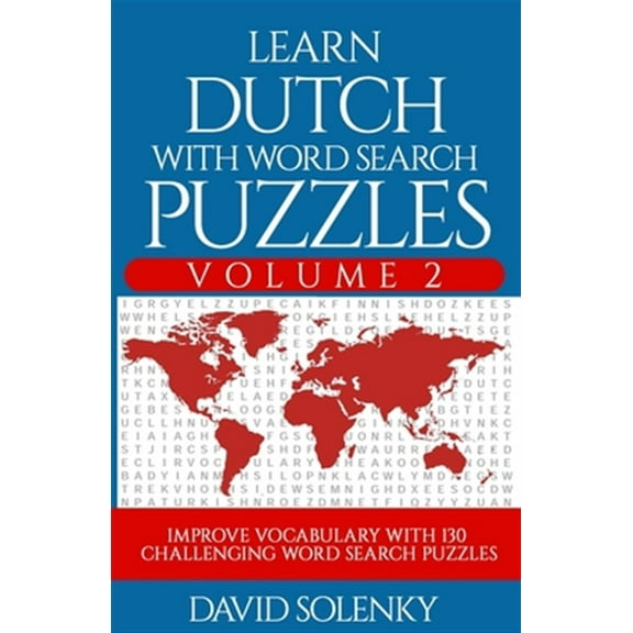 Learn Dutch with Word Search Puzzles Volume 2: Learn Dutch Language Vocabulary with 130 Challenging Bilingual Word Find Puzzles for All Ages