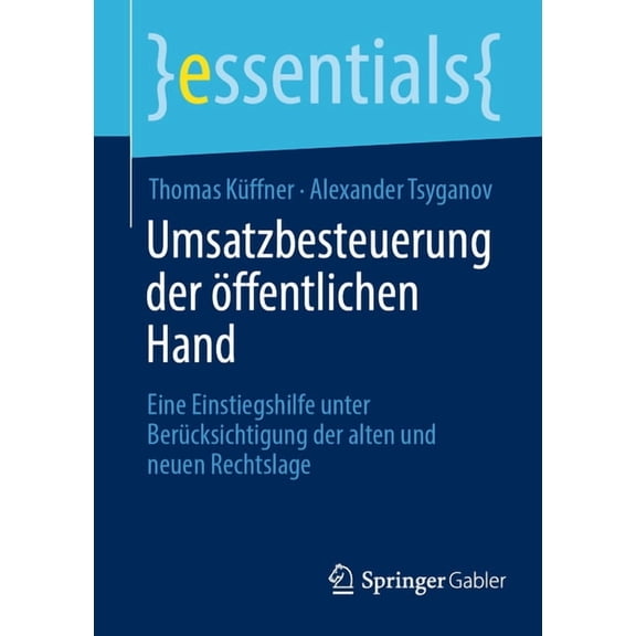 Essentials Umsatzbesteuerung Der Öffentlichen Hand: Eine Einstiegshilfe Unter Berücksichtigung Der Alten Und Neuen Rechtslage, (Paperback)