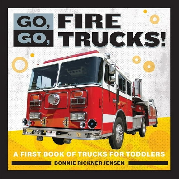Go, Go Books Go, Go, Fire Trucks!: A First Book of Trucks for Toddlers, (Paperback)