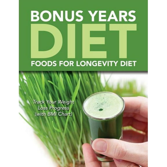 Bonus Years Diet: Foods For Longevity Diet: Track Your Weight Loss Progress (with BMI Chart) (Paperback)