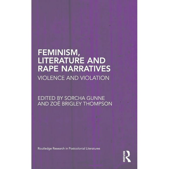 Routledge Research in Postcolonial Liter Feminism, Literature and Rape Narratives: Violence and Violation, Book 27, (Hardcover)