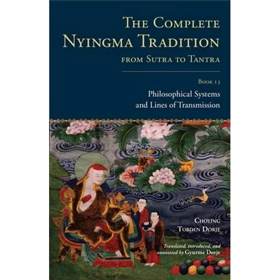 The Complete Nyingma Tradition: The Complete Nyingma Tradition from Sutra to Tantra, Book 13 : Philosophical Systems and Lines of Transmission (Series #2) (Hardcover)