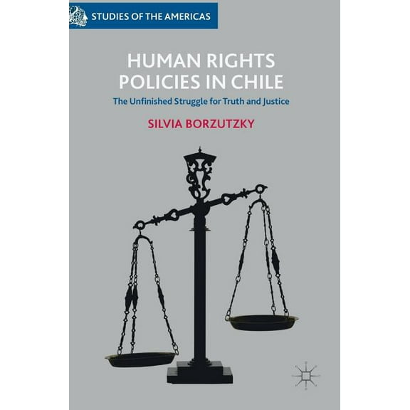 Studies of the Americas Human Rights Policies in Chile: The Unfinished Struggle for Truth and Justice, (Hardcover)