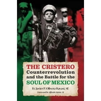 The Cristero Counterrevolution and the Battle for the Soul of Mexico, (Paperback)