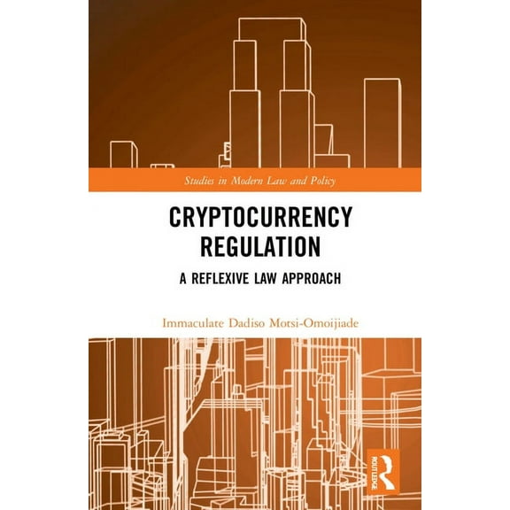 Studies in Modern Law and Policy Cryptocurrency Regulation: A Reflexive Law Approach, (Hardcover)