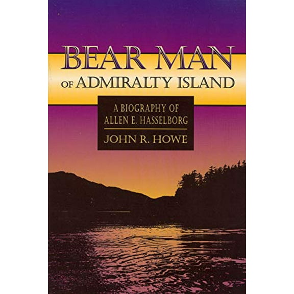 Pre-Owned Bear Man of Admiralty Island : A Biography Allen E. Hasselborg (Paperback)