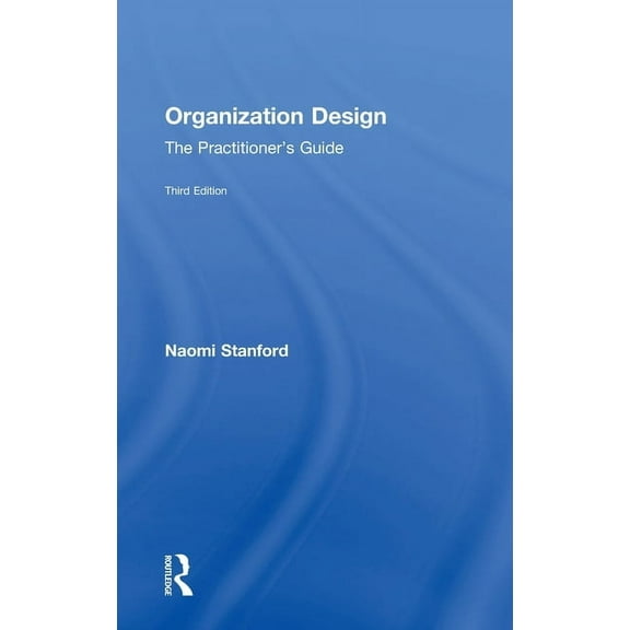 Organization Design: The Practitioner's Guide, (Hardcover)