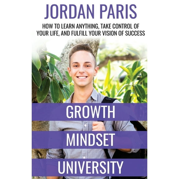 Growth Mindset University: How to Learn Anything, Take Control of Your Life, and Fulfill Your Vision of Success (Paperback)
