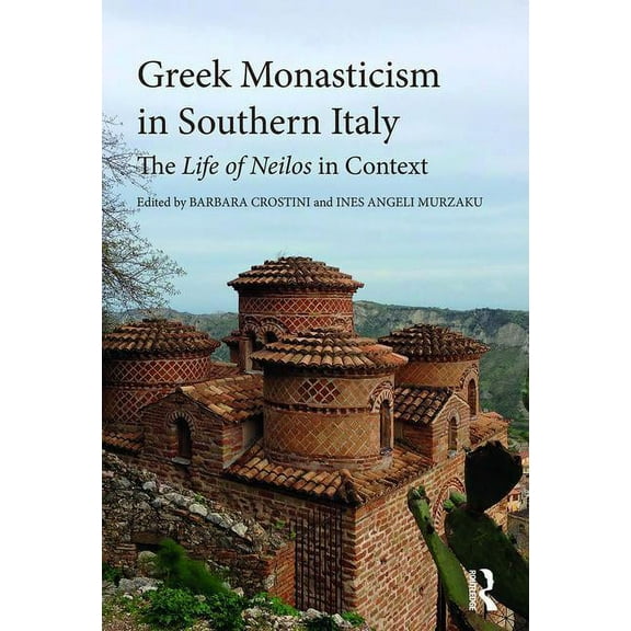 Greek Monasticism in Southern Italy: The Life of Neilos in Context, (Hardcover)