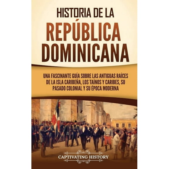 Historia de la República Dominicana: Una fascinante guÃÂa sobre las antiguas raÃÂces de la isla caribeña, los taÃÂnos y car, (Hardcover)