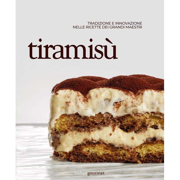Autori Vari Tiramisù. Tradizione e innovazione nelle ricette dei grandi maestri (Hardcover)