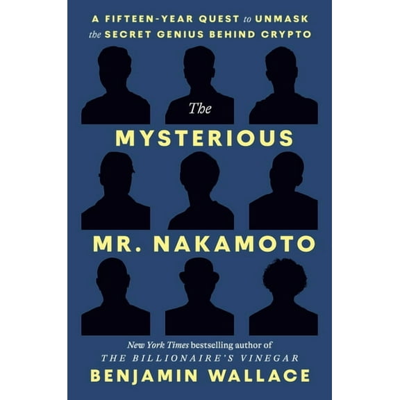 The Mysterious Mr. Nakamoto: A Fifteen-Year Quest to Unmask the Secret Genius Behind Crypto, (Hardcover)