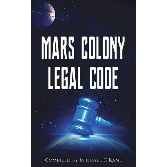 Mars Colony Legal Code: How Much Law Do We Take With Us?, (Paperback)