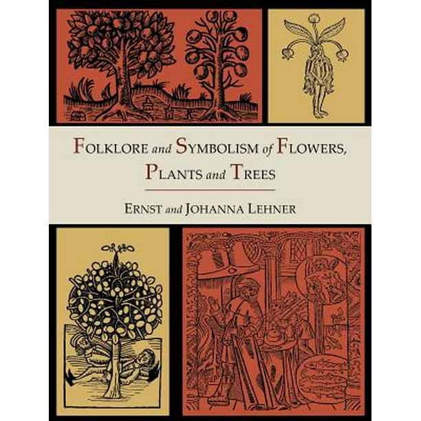 Folklore and Symbolism of Flowers, Plants and Trees [Illustrated