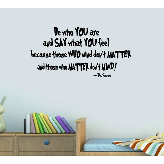 Decal ~ Be who you are, and Say what you feel: Seuss Children Wall Decal 13" x 26"