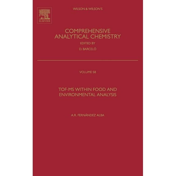 Wilson & Wilson's Comprehensive Analytic Tof-MS Within Food and Environmental Analysis: Volume 58, Book 58, (Hardcover)