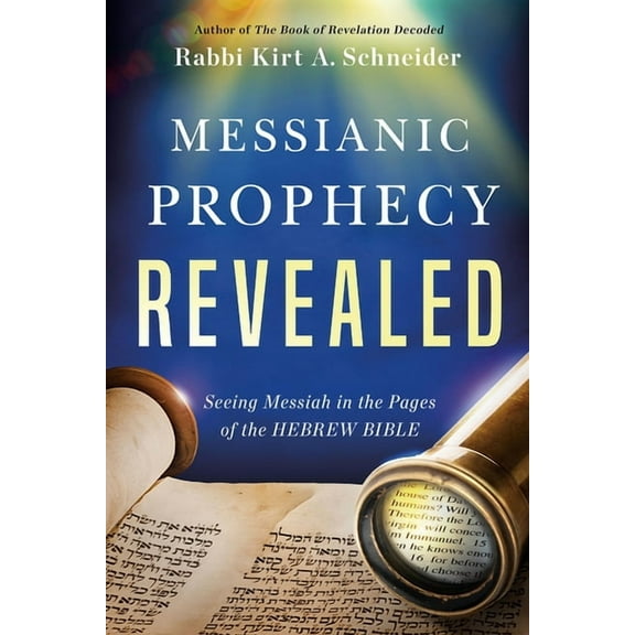 Messianic Prophecy Revealed: Seeing Messiah in the Pages of the Hebrew Bible, (Paperback)