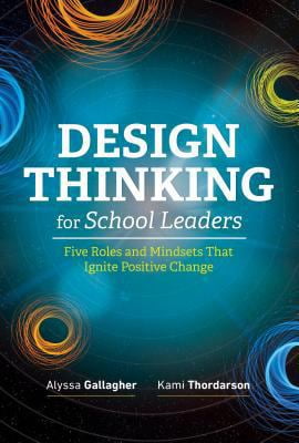 Pre-Owned Design Thinking for School Leaders: Five Roles and Mindsets That Ignite Positive Change (Paperback) 1416625941 9781416625940