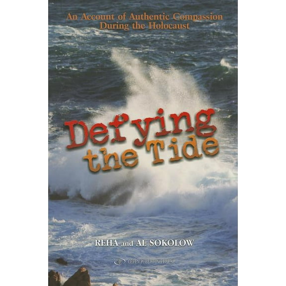 Defying the Tide: An Account of Authentic Compassion During the Holocaust, (Paperback)