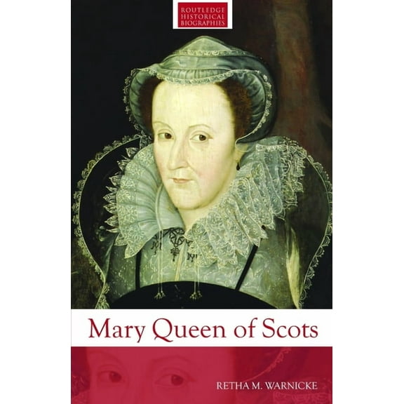 Routledge Historical Biographies Mary Queen of Scots, (Paperback)