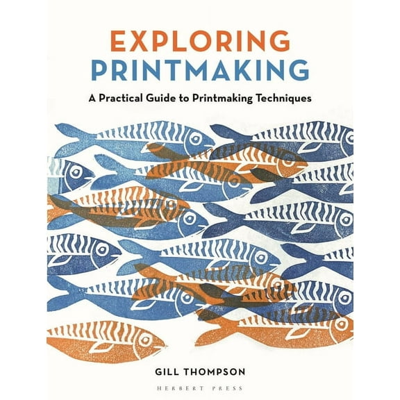 Exploring Printmaking: A Practical Guide to Printmaking Techniques, (Paperback)