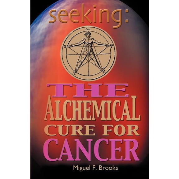 Seeking: The Alchemical Cure for Cancer, (Paperback)