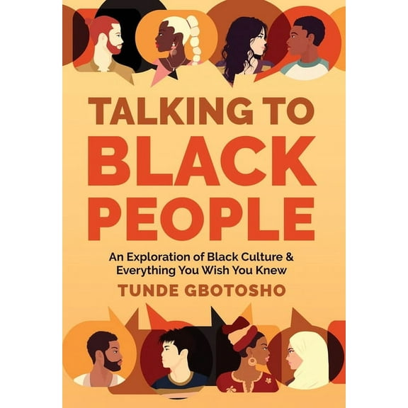 Talking To Black People: An Exploration of Black Culture & Everything You Wish You Knew, (Hardcover)