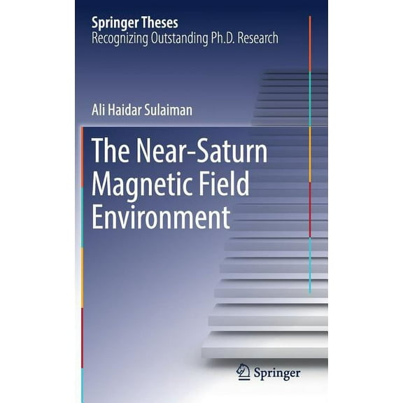 Springer Theses The Near-Saturn Magnetic Field Environment, (Hardcover)