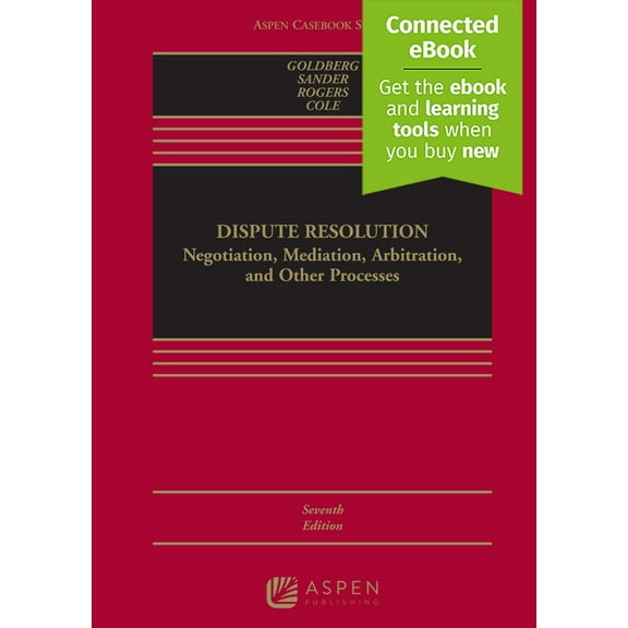 Aspen Casebook Dispute Resolution: Negotiation, Mediation, Arbitration, and Other Processes [Connected Ebook], (Hardcover)