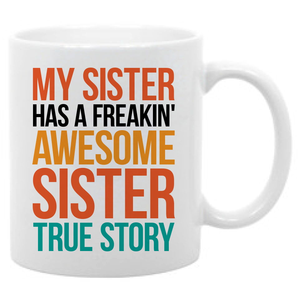 My Sister Has a Freakin' Awesome Sister Mug funny sister mug Sister Gift Gift for Sister Mug