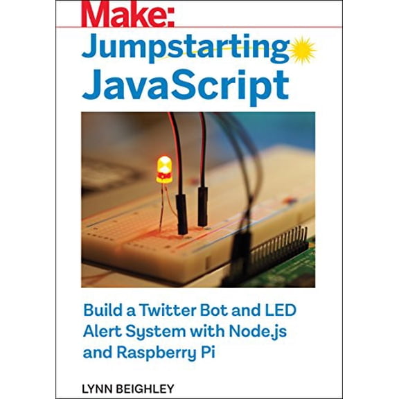 Pre-Owned Jumpstarting JavaScript: Build a Twitter Bot and Led Alert System Using Node.Js and Raspberry Pi (Paperback) by Lynn Beighley