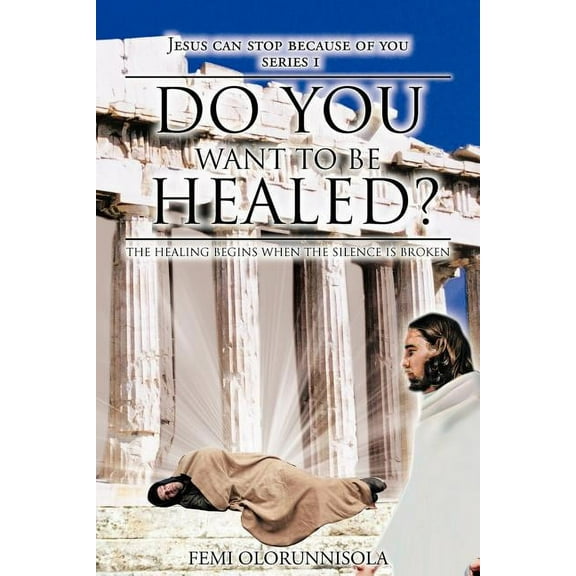 Do You Want to Be Healed? : The Healing Begins When the Silence Is Broken (Paperback)