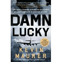 Damn Lucky: One Man's Courage During the Bloodiest Military Campaign in Aviation History (Paperback)