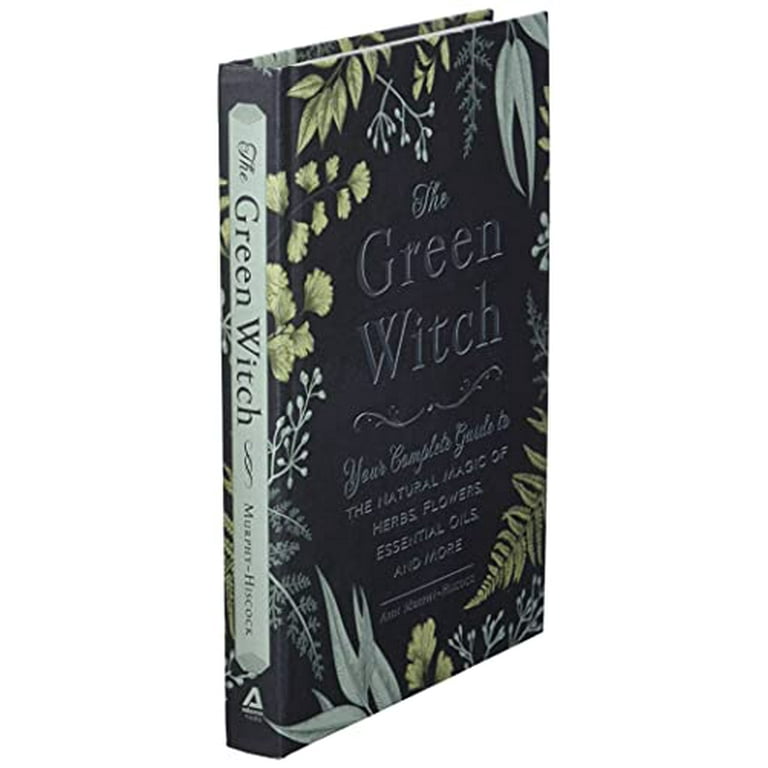 The Green Witch: Your Complete Guide to the Natural Magic of Herbs,  Flowers, Essential Oils, and More (Green Witch Witchcraft Series)  (Hardcover)