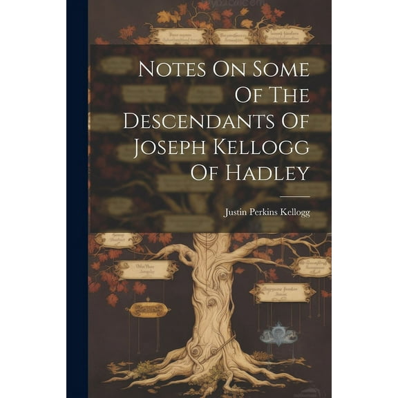 Notes On Some Of The Descendants Of Joseph Kellogg Of Hadley (Paperback)