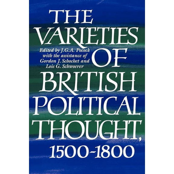 The Varieties of British Political Thought, 1500 1800, (Paperback)
