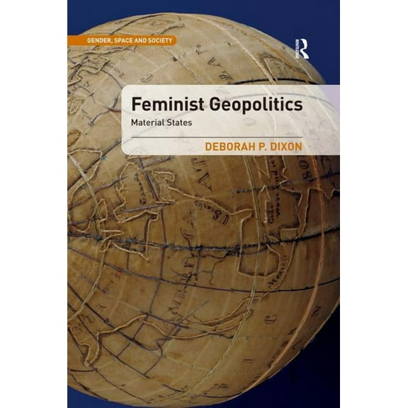 Gender, Space and Society Feminist Geopolitics: Material States, (Paperback)