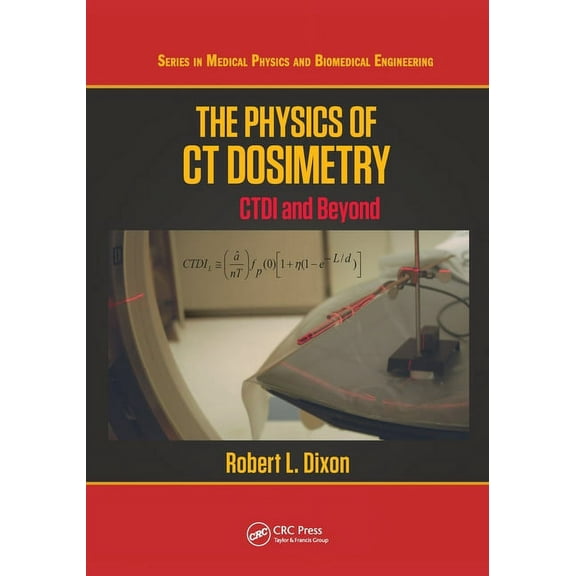 Medical Physics and Biomedical Engineeri The Physics of CT Dosimetry: CTDI and Beyond, (Paperback)