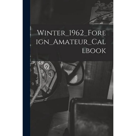 Winter_1962_Foreign_Amateur_Callbook, (Paperback)