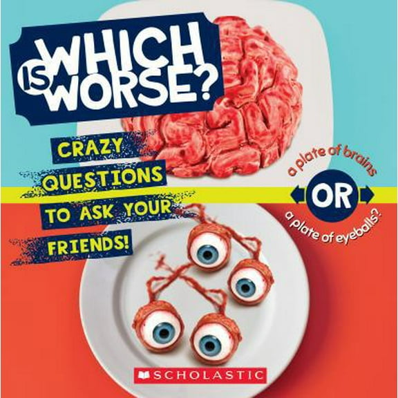 Pre-Owned Which Is Worse?: Crazy Questions to Ask Your Friends! (Paperback) 1338043048 9781338043044