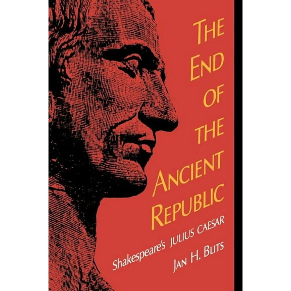 The End of the Ancient Republic: Shakespeare's Julius Caesar, (Paperback)