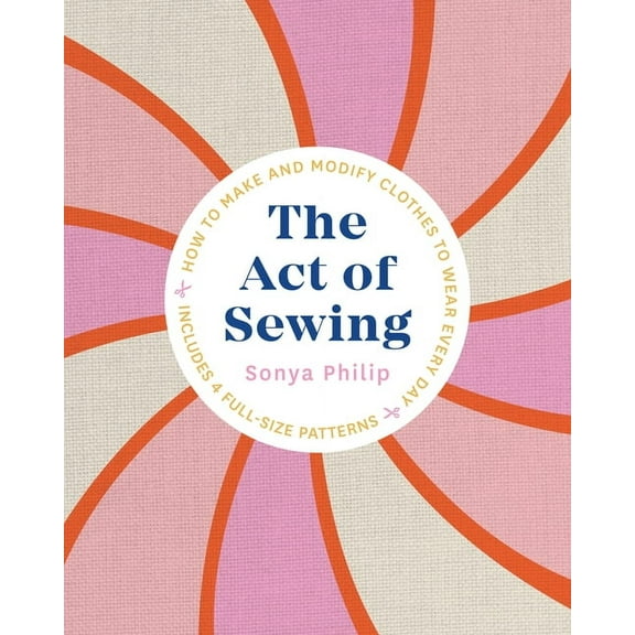 The Act of Sewing: How to Make and Modify Clothes to Wear Every Day, (Paperback)
