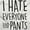 White, variant on Hate Everyone and Pants Sarcastic Men's Graphic T Shirt Tees Brisco Brands S