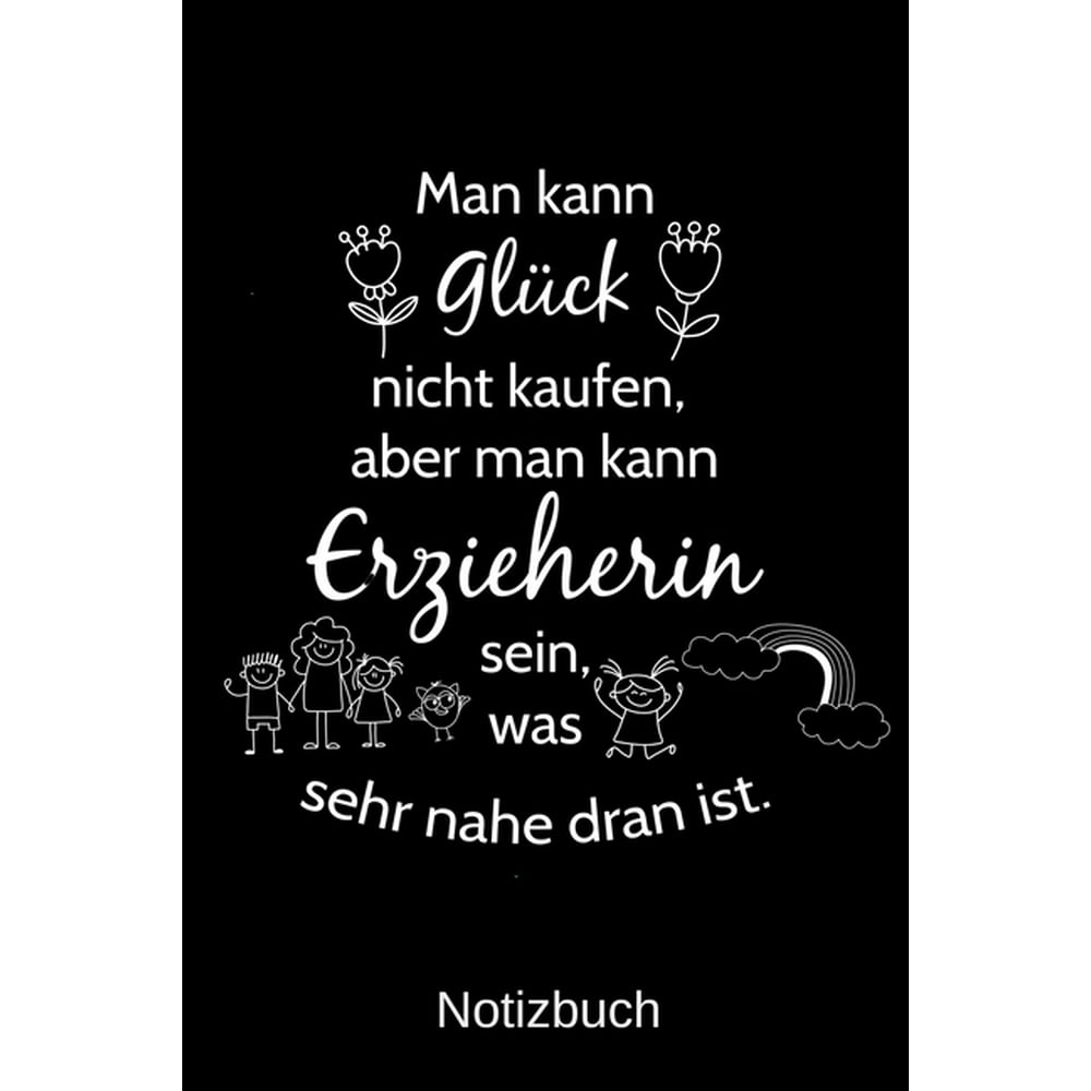Man kann Glück nicht kaufen, aber man kann Erzieherin sein, was sehr