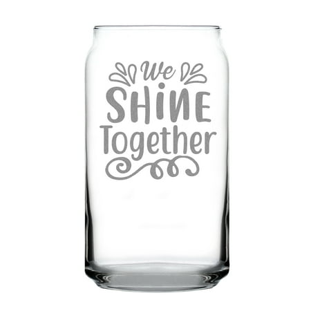 

We Shine Together Can Shaped Pint Glass Hand Engraved Etched 16oz Unique Gift Inspirational Drinkware Custom Barware