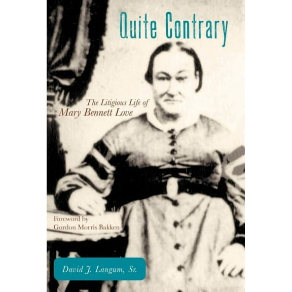 American Liberty and Justice: Quite Contrary : The Litigious Life of Mary Bennett Love (Hardcover)