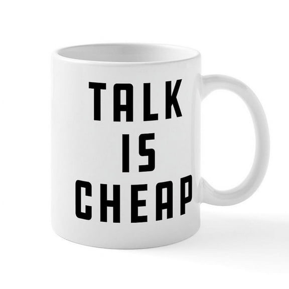 CafePress - Talk Is Cheap - 11 oz Ceramic Mug - Novelty Coffee Tea Cup