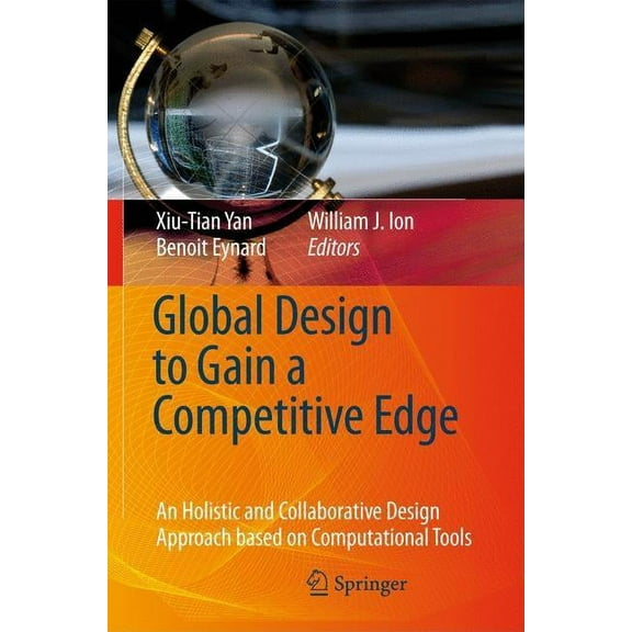 Global Design to Gain a Competitive Edge: An Holistic and Collaborative Design Approach Based on Computational Tools, (Hardcover)