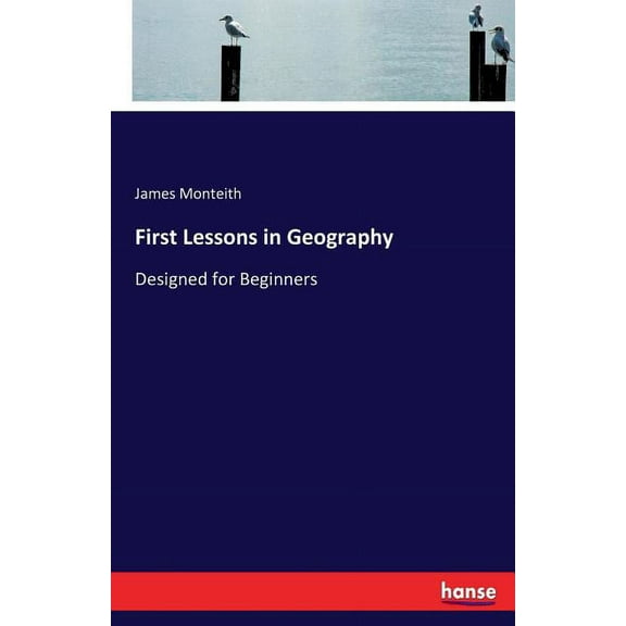 First Lessons in Geography: Designed for Beginners, (Paperback)