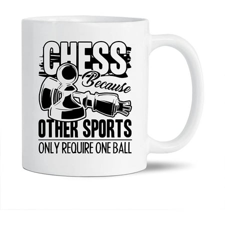 

Funny Chess Coffee Mug Handle Unique Chess White Mug Cup For Men / Women / Friends Chess Because Other Sports Only Require One Ball Tea Cup Chess Ceramic Mug 11 Oz.
